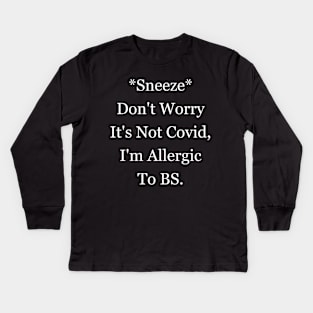 Sneeze Don't Worry It's Not Covid, I'm Allergic To BS Covid Covid Meme Covid Joke Kids Long Sleeve T-Shirt